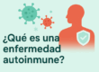 ¿Qué es una enfermedad autoinmune?